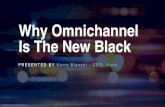 Why Omnichannel Is The New Black€¦ · Multi- or Omni- Channel 1. OMNICHANNEL Characteristics Fully integrated channels—social, mobile, web, in-store 46% Higher levels of customer