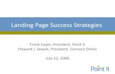 Landing Page Success Strategies - Point It for Landing Page...•Landing Page is (possibly) your most expensive salesperson •All PPC traffic runs through it •Within 3 seconds it