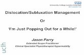 Dislocation/Subluxation Management Or ‘I’m Just Popping Out for … · 2017. 9. 18. · Jason Parry Extended Scope Practitioner Clinical Specialist Physiotherapist Hypermobility