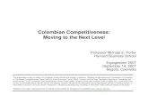 Colombian Competitiveness: Moving to the Next Level · 2017. 10. 1. · Colombian Competitiveness: Moving to the Next Level This presentation draws on ideas from Professor Porter’s