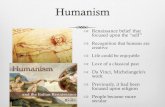 Humanism€¦ · Humanism Renaissance belief that focused upon the “self” Recognition that humans are creative Life could be enjoyable Love of a classical past Da Vinci, Michelangelo's