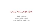 CASE PRESENTATION - Medical Sciences | Pri€¦ · CASE PRESENTATION DR. SUKESH P V EMERGENCY MEDICINE . FINAL YEAR POST-GRADUATE . POST OPERATIVE DAY 0 ( 12.4.17 ) • Call received