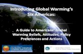 Warming Beliefs, Attitudes, Policy Preferences and Actions€¦ · • They fall into six distinct groups. • Each group has a unique set of beliefs, values, opinions and ... but
