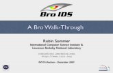 A Bro Walk-Through · 2009. 4. 12. · Overview 1. Connection summaries 2. Notices and alarms 3. Weird activity 4. Protocol analyzers 5. Packet ﬁlter 6. Dynamic protocol detection