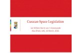 Curacao Space Legislation...Introduction Since 2012 specific legislation is created in Curacao For spacecraft operations in an air- and space environment Creation by Curacao Aero-Space
