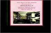 The Start of the Digital Revolution: SIGSALY€¦ · Revolution: SIGSALY Secure Digital Voice Communications in World War II . Introduction Today, digital technology is the backbone