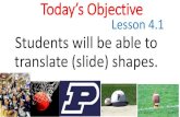 Today’s Objective Lesson 4.1 Students will be able to translate … · 2020. 5. 8. · Today’s New Vocab (4 of 4) Translate ∆ 𝑜 ℎ𝑎 ′𝑖 𝑎 −4,−1 Write the translation?