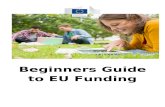 Beginners Guide to EU Funding€¦ · 23-04-2015 3/36 Beginners Guide to EU Funding. Foreword. If you have been thinking about applying for EU funding, you have come to the right