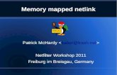 Memory mapped netlink - Netfilterworkshop.netfilter.org/2011/wiki/images/1/17/Mmaped-netlink.pdfMemory mapped netlink Current state of affairs Netlink uses regular socket I/O Messages
