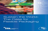 Sustain the World: The Case for Flexible Packaging · 2 SUSTAIN THE WORLD In 2018, the FPA commissioned PTIS, LLC to provide a holistic view on the sustainability benefits that flexible