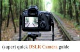 (super) quick DSLR Camera guidegroups.csail.mit.edu/.../2017-fall/38-photography-DSLR.pdf · (super) quick DSLR Camera guide. ... P Auto-setting aperture and shutter speed Tv Shutter
