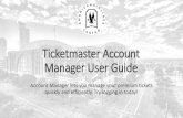 TicketMaster Account Manager User Guide · 2016. 12. 24. · Manage My Tickets: Transfer Tickets • Choose Transfer Recipient After confirming the information is correct, add the