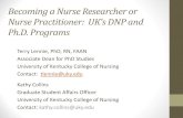 Nurse Practitioner: UK’s DNP and · Becoming a Nurse Researcher or Nurse Practitioner: UK’s DNP and Ph.D. Programs Terry Lennie, PhD, RN, FAAN Associate Dean for PhD Studies University
