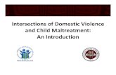 Intersections of Domestic Violence and Child Maltreatment: An...occurrence of domestic violence and child maltreatment. 2. Know the shared characteristics of domestic violence and