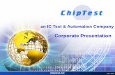 Corporate Presentation Corporate Presentation... · An associate of Valingro, ChipTest is an IC Test & Automation Company Established in 2005, ChipTest has 2 Core BUs : Test Engineering