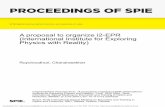 PROCEEDINGS OF SPIE · Draft-1 (July 30, 2007) A proposal to organize-E P R (International In stitu te fo r Ex p lo rin g Ph ysics w ith R e a lity) How can we promote discovery of