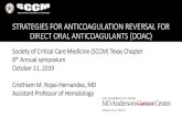 STRATEGIES FOR ANTICOAGULATION REVERSAL FOR DIRECT … · Cristhiam M. Rojas -Hernandez, MD Assistant Professor of Hematology. STRATEGIES FOR ANTICOAGULATION REVERSAL FOR DOAC DISCLOSURES