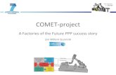A Factories of the Future PPP success story · Grant agreement no.: 258769 COMET-project A Factories of the Future PPP success story Jan Willem Gunnink 9th July 2012