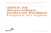 2015-16 Australian Federal Budget Prepare for repair · PwC’s analysis of the 2015-16 Australian Federal Budget 3 Budget 2015-16 Next stop: Tax reform Budgets inherently are about
