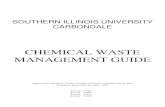 CHEMICAL WASTE MANAGEMENT GUIDE€¦ · SOUTHERN ILLINOIS UNIVERSITY CARBONDALE CHEMICAL WASTE MANAGEMENT GUIDE Approved by: Hazardous Waste Oversight Advisory Committee, March, 1992