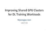 Improving Shared GPU Clusters for DL Training Workloadssigfast.or.kr/fiss/fiss19/Myeongjae_Jeon.pdf · Deep Learning at Enterprise •Deep learning (DL) is popular –Speech, Image,