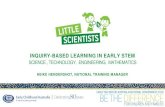 INQUIRY-BASED LEARNING IN EARLY STEM · 2019. 10. 21. · INQUIRY-BASED LEARNING IN EARLY STEM SCIENCE , TECHNOLOGY, ENGINEERING, MATHEMATICS HEIKE HENDERSHOT, NATIONAL TRAINING MANAGER