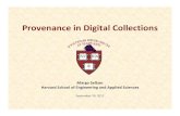Provenance in Digital Collections...Provenance: Special Metadata • From the French word for “source” or “origin” • The complete history or lineage of a object • In the