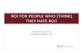 ROI for People Who Think They Hate ROI - WordPress.com · Objecves Calculate ROI, given monetary benefits and program costs Name the five levels of evaluation Name the ten steps in