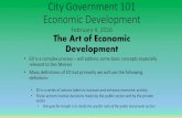 City Government 101 Economic Development€¦ · City Government 101 Economic Development February 4, 2016 The Art of Economic Development • ED is a complex process – will address