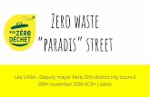 Zero waste “paradis” street...The street (rue de Paradis 75010 Paris) 6000 inhabitants, 500 meters… A typical street of the 10th district : - Diversity of uses : housing, schools,