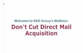 Welcome to RKD Group’s Webinar: Don't Cut Direct Mail ... · donor acquisition goals. A 35-year advertising veteran with 27 years of nonprofitfundraising expertise. As executive