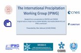 The International Precipitation Working Group (IPWG)cimss.ssec.wisc.edu/icwg/program/Monday/...Madison.pdf · Overview – Summary of IPWG -8/IWSSM-5 (IPWG-7 - Japan, Nov 2014; IWSSM