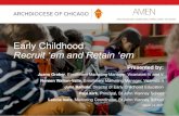 Early Childhood Recruit ‘em and Retain ‘emocs.archchicago.org/Portals/23/2017-03-14 AMEN Webinar... · 2017. 3. 14. · Early Childhood Recruit ‘em and Retain ‘em Presented