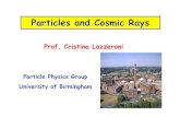 Particles and Cosmic Rays - University of Birmingham · 2017. 8. 3. · Primary high energy cosmic ray in upper atmosphere : 85% protons 12% alpha particles 2% electrons Neutrinos,