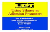 Using Silanes as Adhesion Promotershwcorpe.homestead.com/files/adhesion.pdfUsing Silanes as Adhesion Promoters John H. MacMillan Ph.D. United Chemical Technologies, Inc. 2731 Bartram