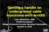 Getting a Handle on Underground Cable Injections …...Getting a handle on underground cable injections with ArcGIS Fairport Municipal Commission Fairport Municipal Commission •