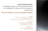 New Relationships · 2019. 9. 6. · New Relationships: A Dialogue about Co-Creating Initiatives to Strengthen Substance Use Programs & Services For First Nations, Inuit and Metis
