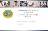 NC Innovations / NC TBI Waiver and COVID-19: An Overview of … · 2020. 4. 30. · • A discussion on the NC Innovations and NC TBI Waiver flexibilities that were approved by the