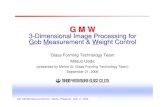 3-Dimensional Image Processing for Gob Measurement & Weight … · 2006. 10. 18. · = Automatic Weight control 3. Measurement of each cavity. Average value use for control logic.