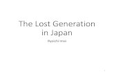 The Lost Generation in Japan - Coocanjapanese-economy.la.coocan.jp/lost-generation.pdf•The Japanese economy started to stagnate in 1990s after the crush of the Bubble economy in