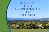 A Guide for Newcomers to kitimAt - A... · 2018. 9. 6. · 4 kitimat chamber of commerce making kitimat a better place to work and live IMMIGRANT & INTER-PROVINCIAL NEWCOMERS weLcome