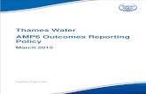Thames Water AMP6 Outcomes Reporting Policy · AMP6 OUTCOMES REPORTING POLICY – MARCH 2015 Page 1 AMP6 Outcomes Reporting Policy 1 Overview 1.1 Purpose of this document Our PR14