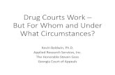 Drug Courts Work – But For Whom and Under What ......Drug Courts Work – But For Whom and Under What Circumstances? Kevin Baldwin, Ph.D. Applied Research Services, Inc. The Honorable