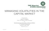 MANAGING VOLATILITIES IN THE CAPITAL MARKET Market... · 2014. 8. 4. · MANAGING VOLATILITIES IN THE CAPITAL MARKET Presented by Oscar N. Onyema CEO, The Nigerian Stock Exchange