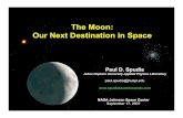 The Moon: Our Next Destination in Space1 Paul D. Spudis Johns Hopkins University Applied Physics Laboratory paul.spudis@jhuapl.edu The Moon: Our Next Destination in Space 2 The Vision