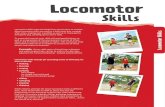 Locomotor · 2015. 9. 1. · Locomotor Skills Locomotor skills move the body from one location to another. Many locomotor skills are used on a daily basis (e.g. running after a bus,