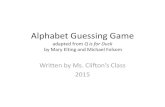 Alphabet Guessing Gameaclifton3rd.weebly.com/uploads/2/1/4/2/21424768/cliftons_classboo… · Alphabet Guessing Game adapted from Q is for Duck by Mary Elting and Michael Folsom Written