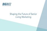 Shaping the Future of Senior Living Marketing...• Ramp up marketing efforts • Focus on reputation management • Align sales and marketing to capture and funnel all leads effectively