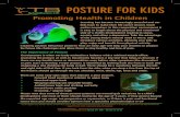 Posture for Kids POSTURE FOR KIDS Children · POSTURE FOR KIDS The Importance of Posture Good posture is when our body maintains a balance with a minimal muscle effort. Assessing