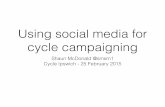 Using social media for cycle campaigningcycleipswich.org.uk/wp-content/uploads/2015/03/... · Using social media for cycle campaigning Shaun McDonald @smsm1 Cycle Ipswich - 25 February